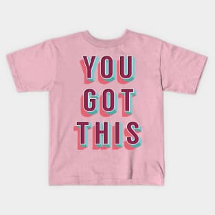 You Got This b Kids T-Shirt